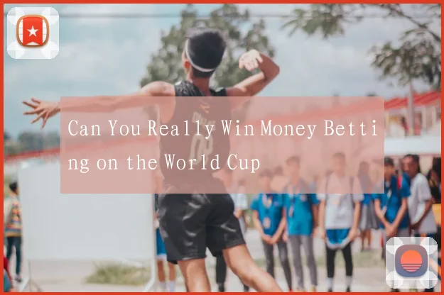 Can You Really Win Money Betting on the World Cup